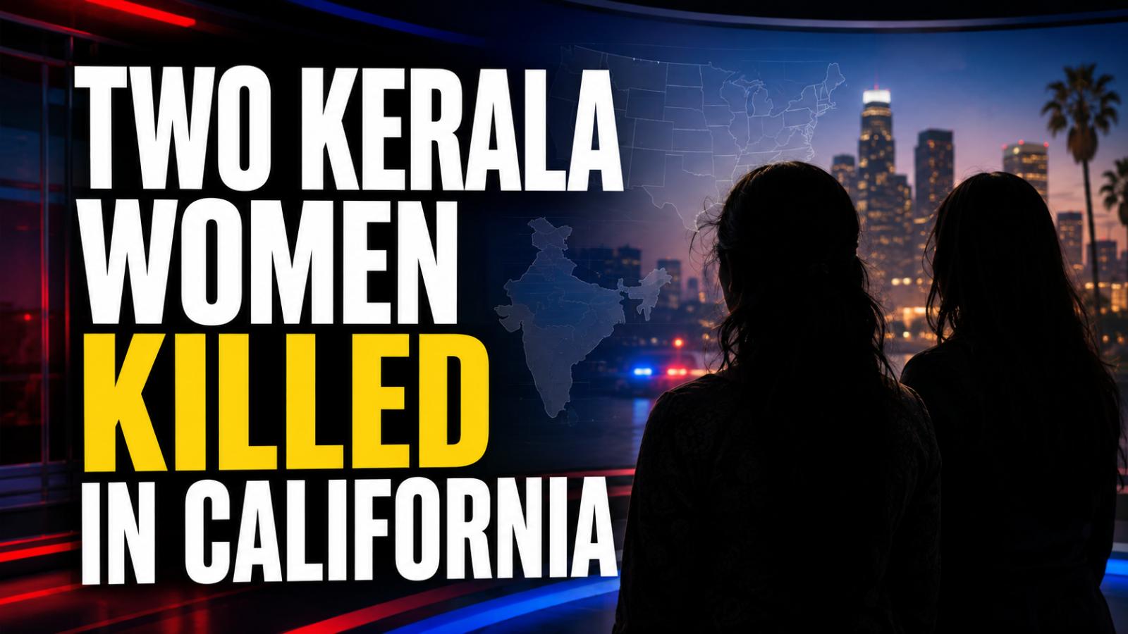 Two Kerala Women Killed in California, Suspect Detained