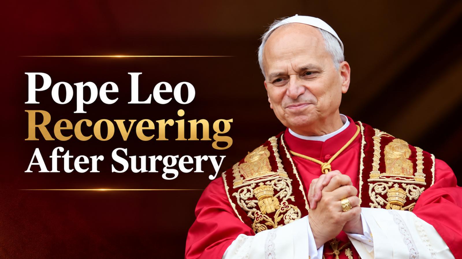 Pope Leo Diagnosed With Lung Cancer, Recovering After Surgery