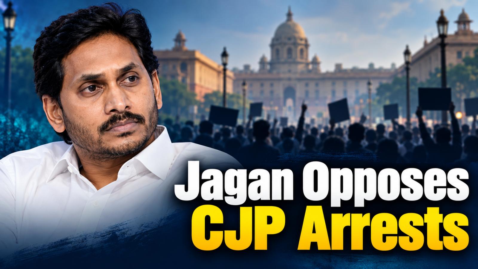 Jagan Opposes CJP Leaders Arrests, Calls for Electoral Trust