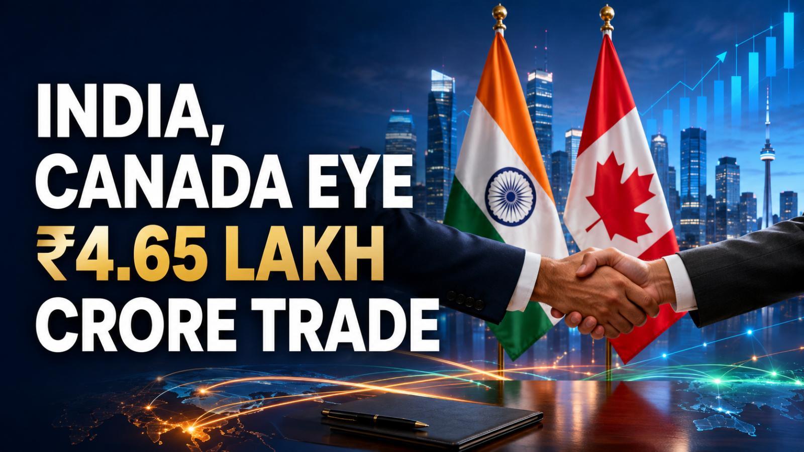 India, Canada Eye Investment Treaty and ₹4.65 Lakh Cr Trade