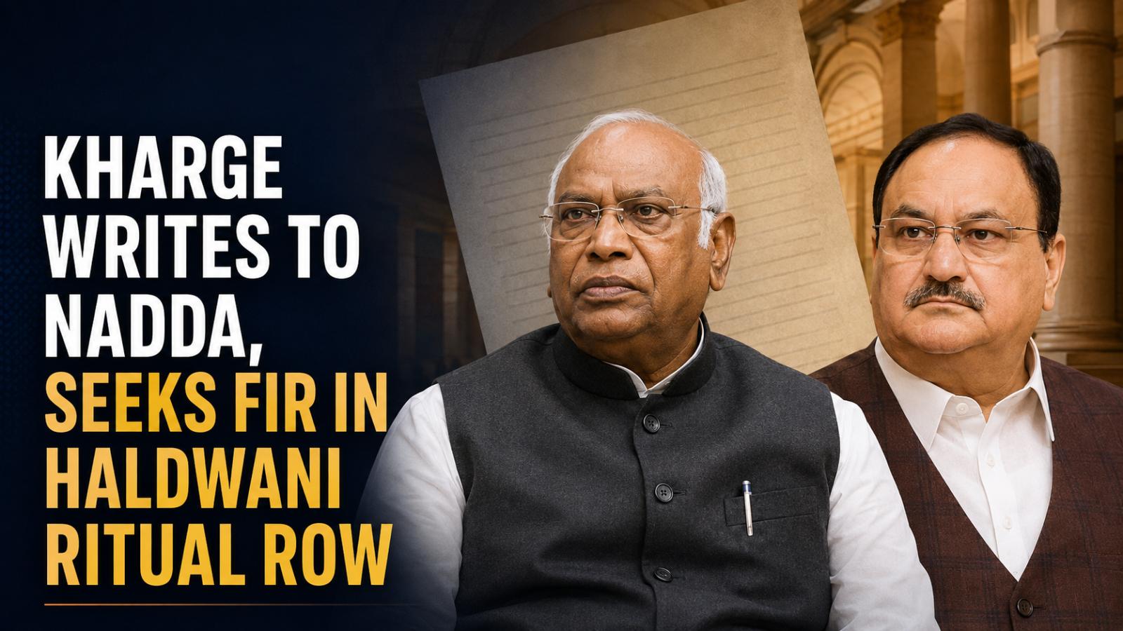 Kharge Writes to Nadda, Seeks FIR in Haldwani Ritual Row
