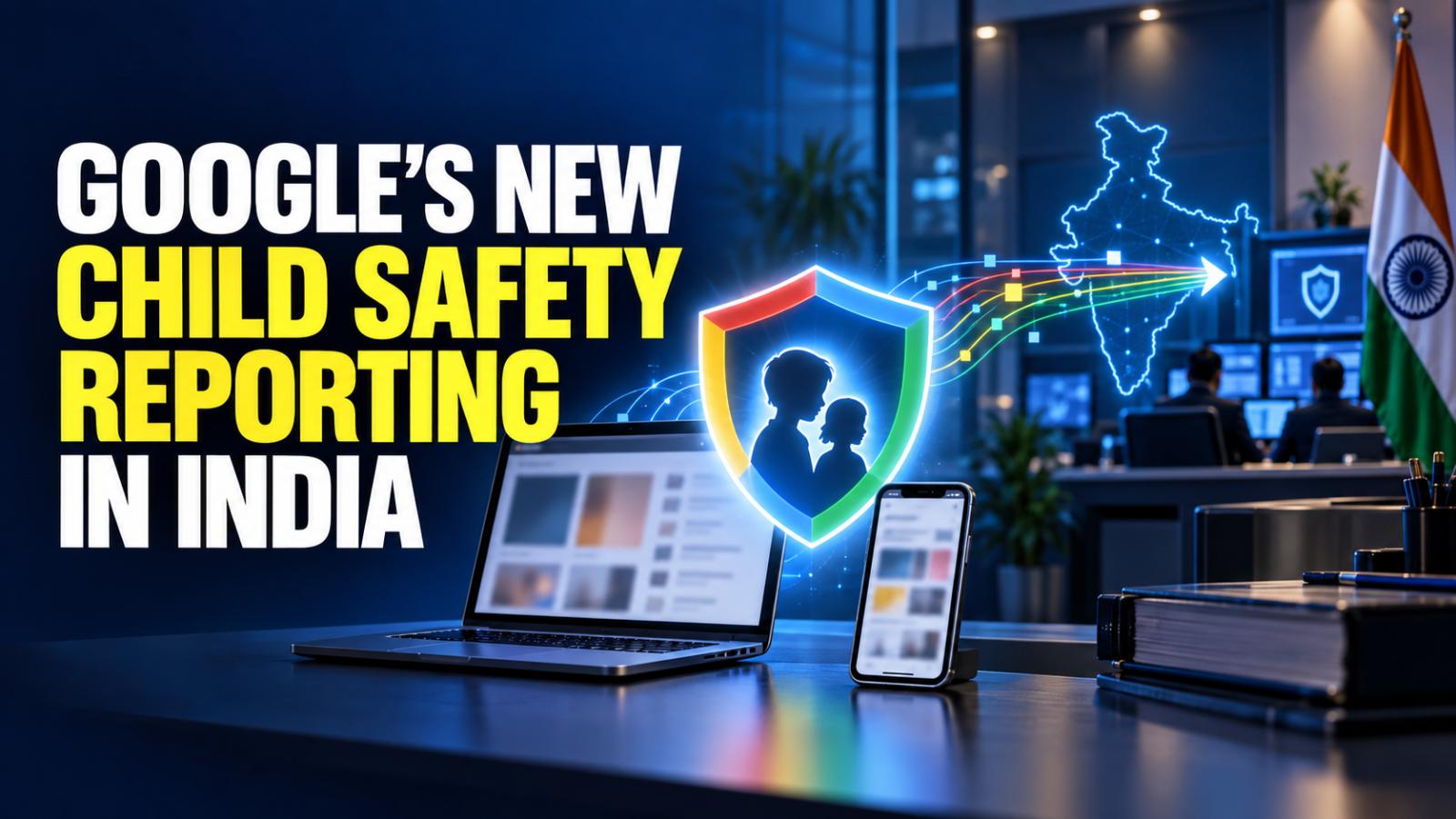 Google to Report Child Abuse Material Directly in India