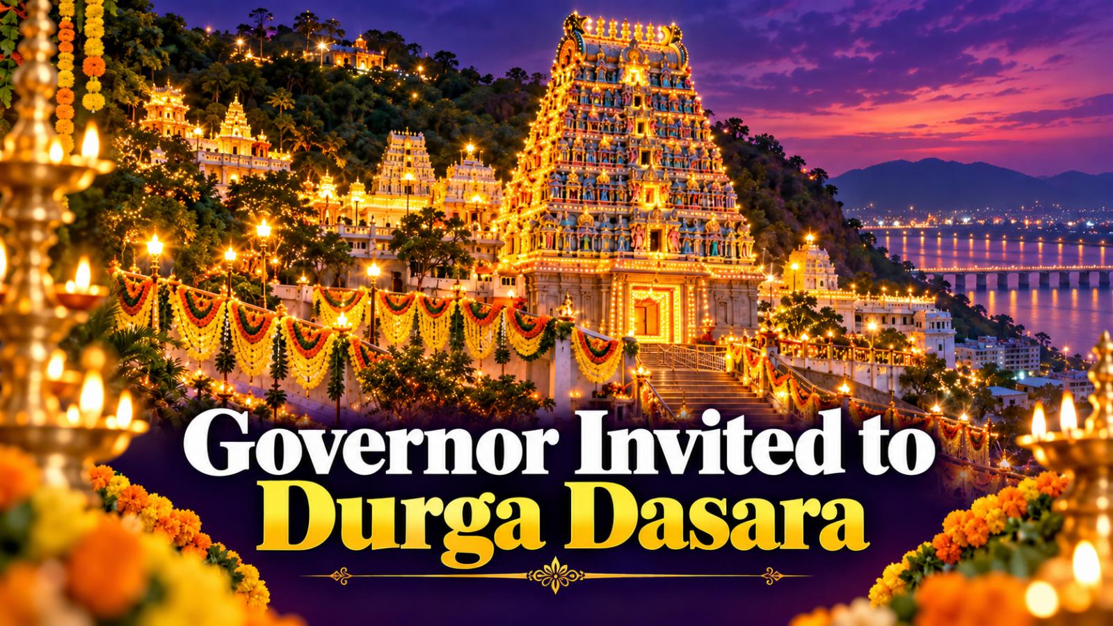 AP Governor Invited to Kanaka Durga Temple Dasara Festivities