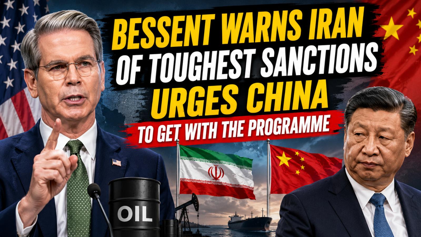 Bessent Warns Iran of Toughest Sanctions, Pressures China