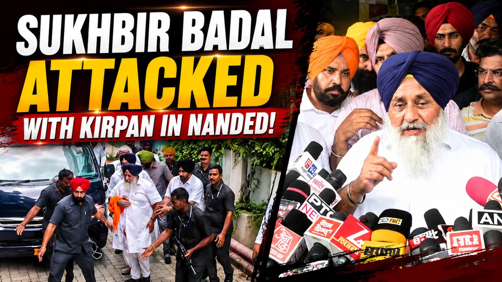 Sukhbir Singh Badal Attacked With Kirpan in Nanded, Injured