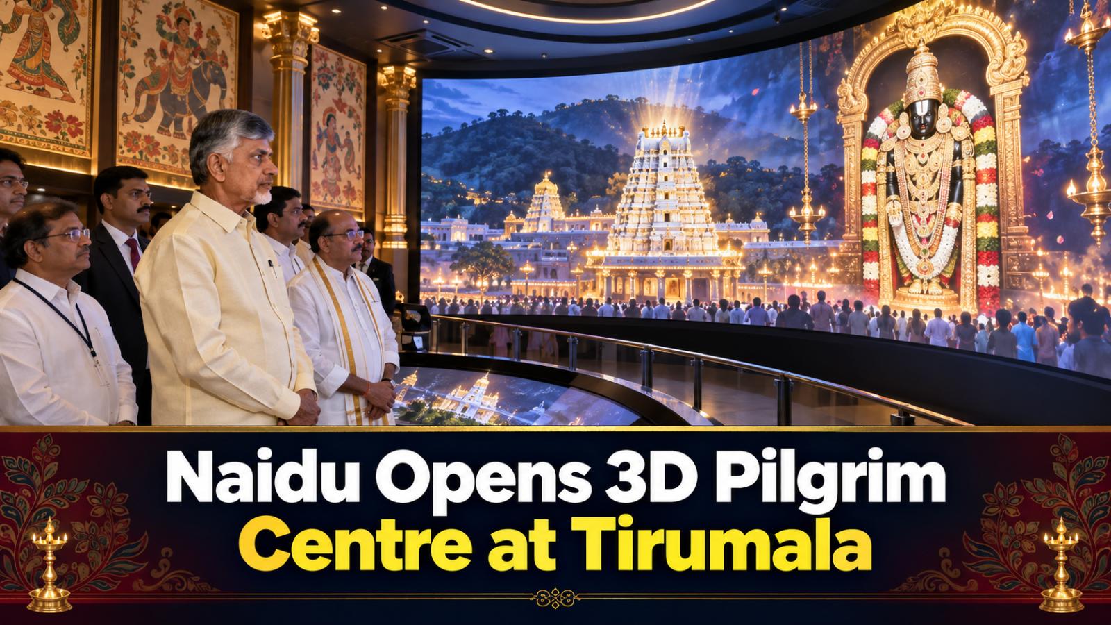 Chandrababu Naidu Opens 3D Pilgrim Centre at Tirumala