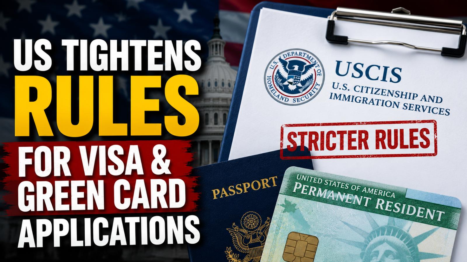 USCIS Tightens Green Card and Immigration Application Rules
