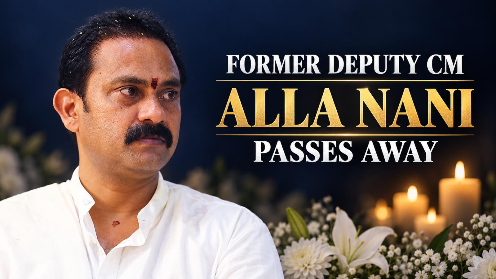 Former Andhra Pradesh Deputy CM Alla Nani Dies of Heart Attack