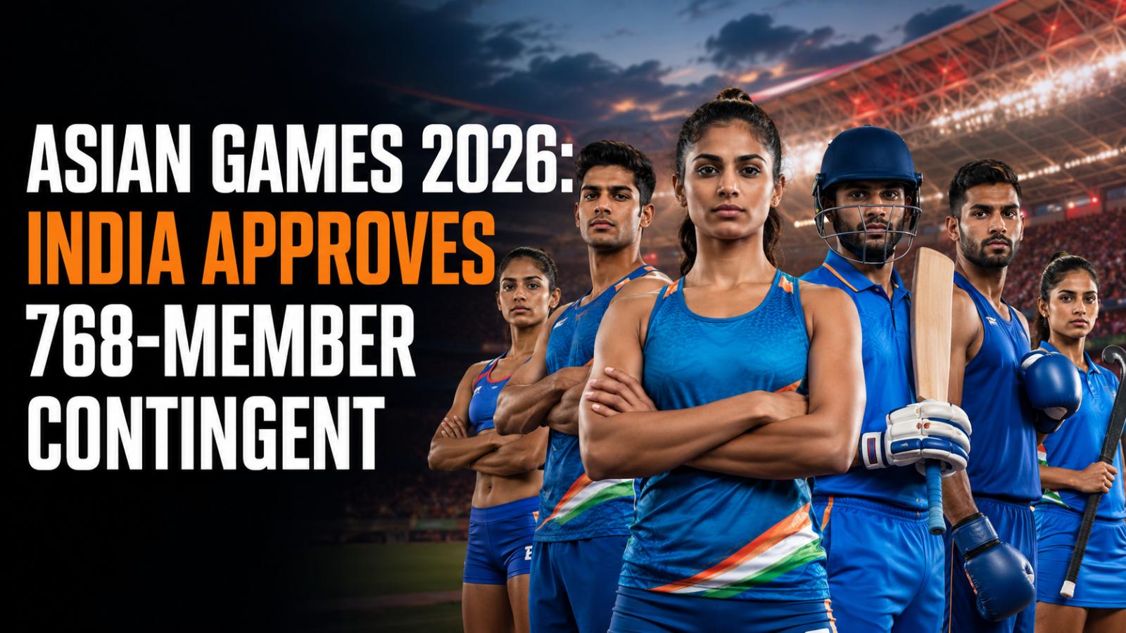 Asian Games 2026: India Approves 768-Member Contingent
