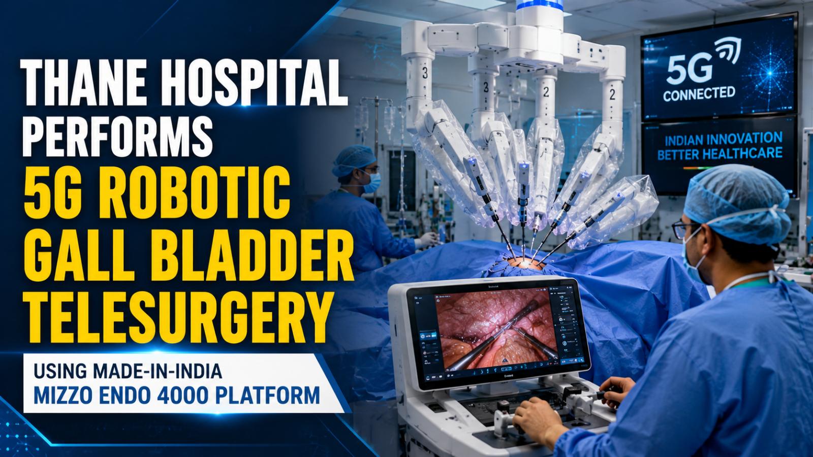 Thane Hospital Performs Robotic Gall Bladder Telesurgery Using Indian Platform