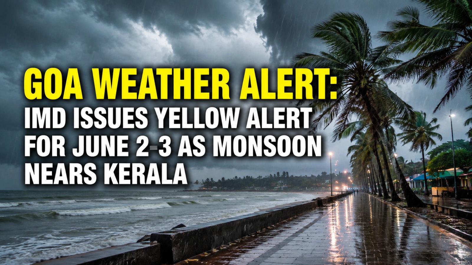 Goa Weather Alert: IMD Issues Yellow Alert For June 2-3 As Monsoon Nears Kerala