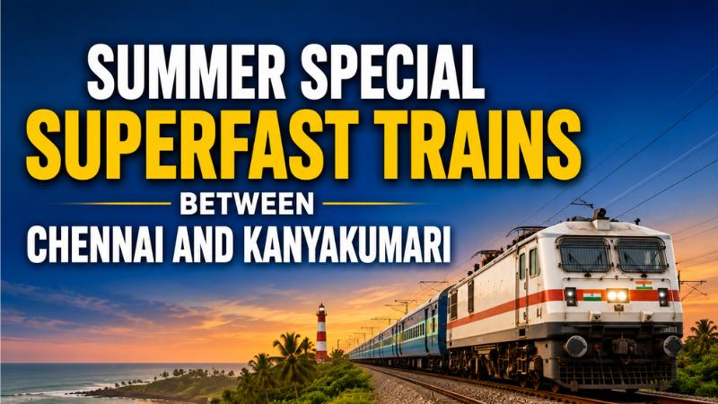 Summer Special Superfast Trains To Run Between Chennai And Kanyakumari