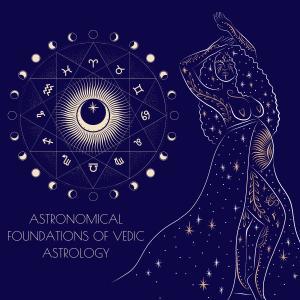 Celestial Basis of Vedic Astrology