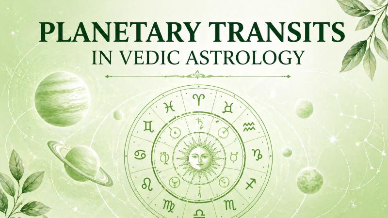 Planetary Transits in Vedic Astrology: Meaning, Effects, and Life Predictions Explained