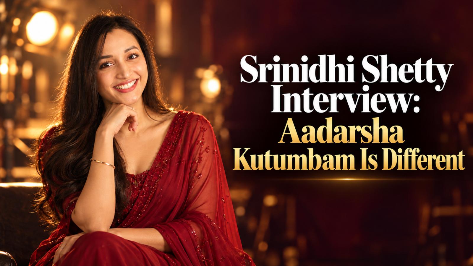 Srinidhi Shetty Interview  Aadarsha Kutumbam Is Different