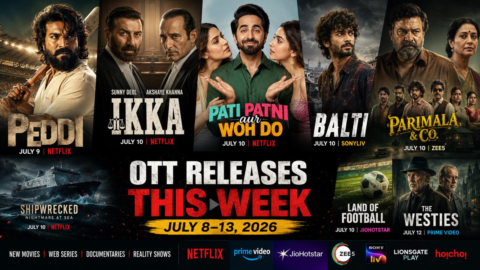 OTT Releases This Week, July 8&ndash;13, 2026: Peddi, Ikka, Balti and More