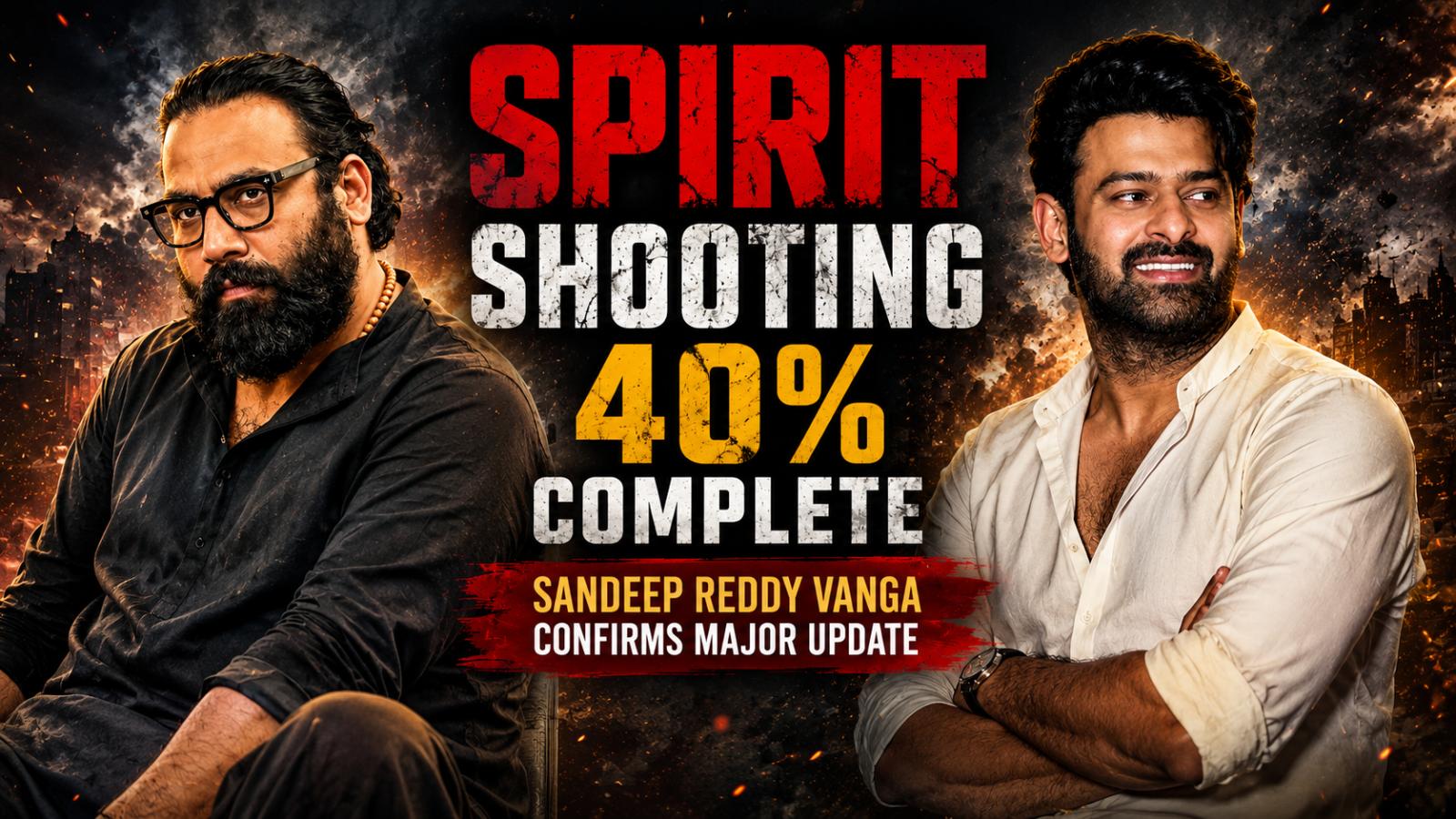 Spirit Shooting 40% Complete, Sandeep Reddy Vanga Confirms
