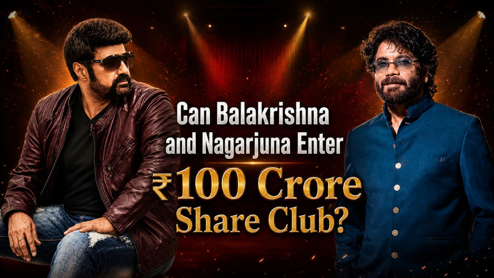 Can Balakrishna and Nagarjuna Enter ₹100 Crore Share Club?