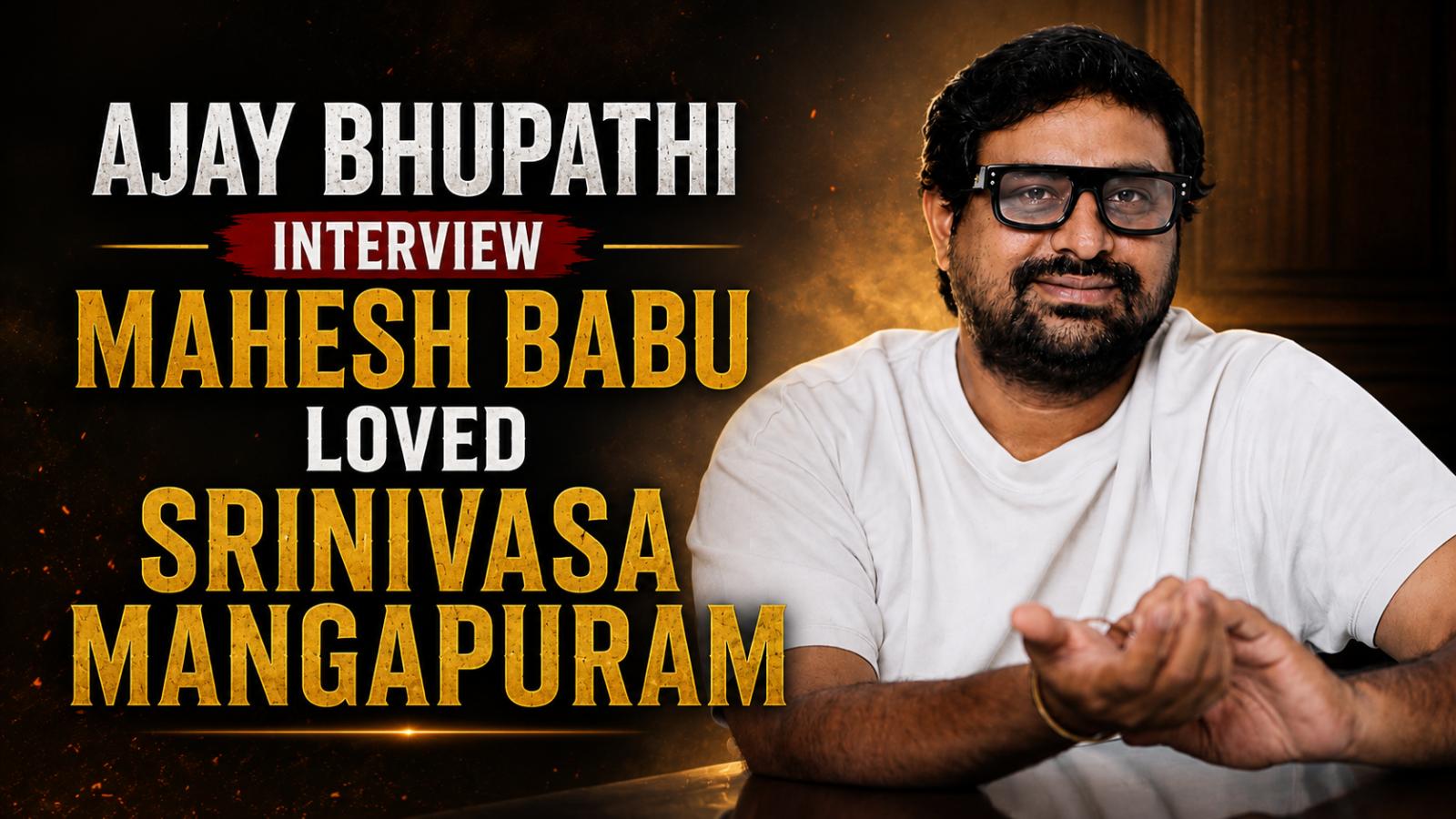 Ajay Bhupathi Interview: Mahesh Babu Loved Srinivasa Mangapuram