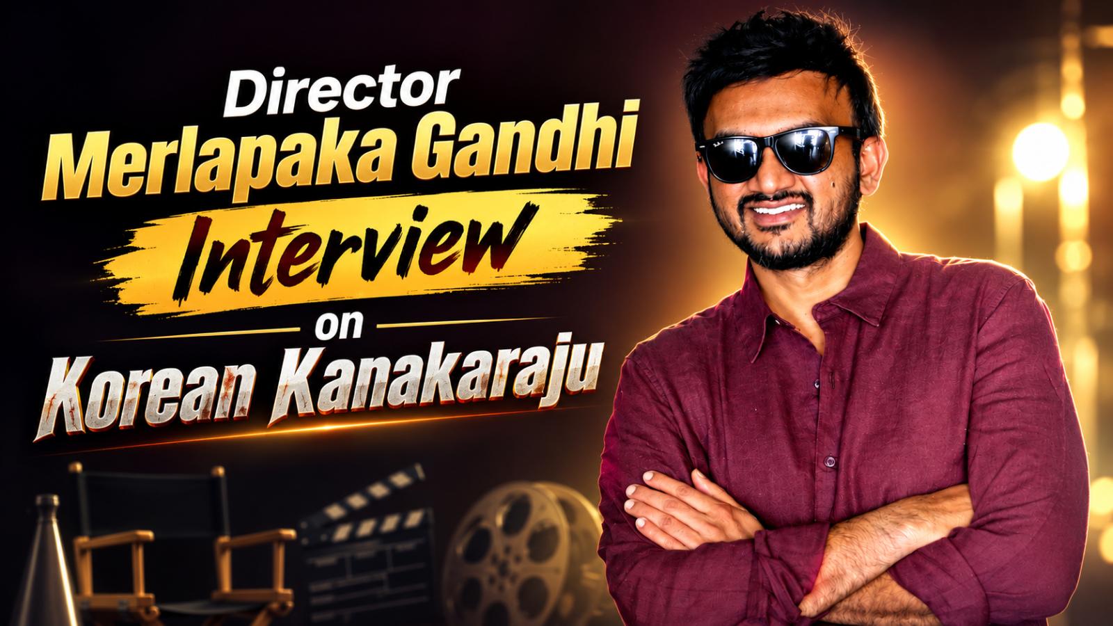 Director Merlapaka Gandhi Interview on Korean Kanakaraju