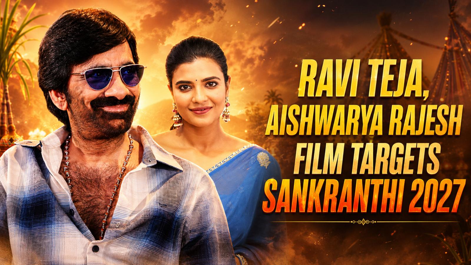 Ravi Teja, Aishwarya Rajesh Film Targets Sankranthi 2027