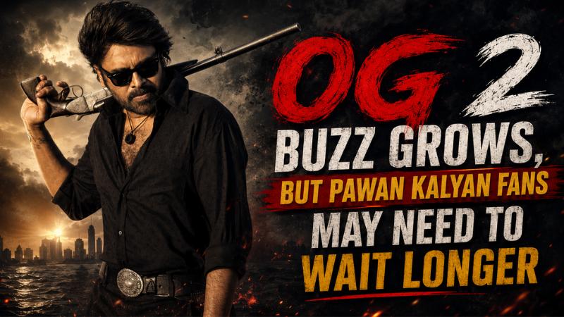 OG 2 Buzz Grows, But Pawan Kalyan Fans May Need To Wait Longer