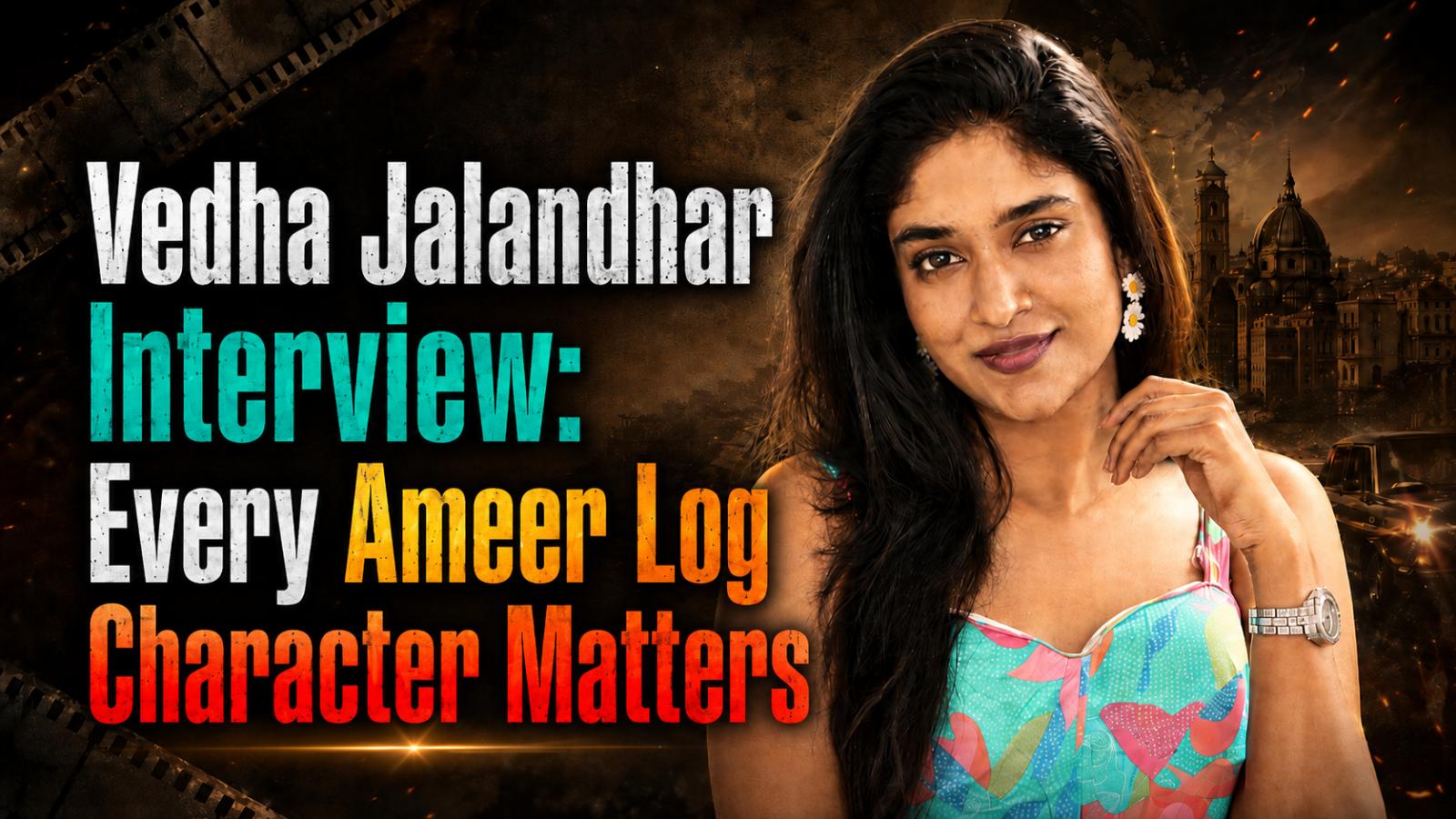 Vedha Jalandhar Interview: Every Ameer Log Character Matters