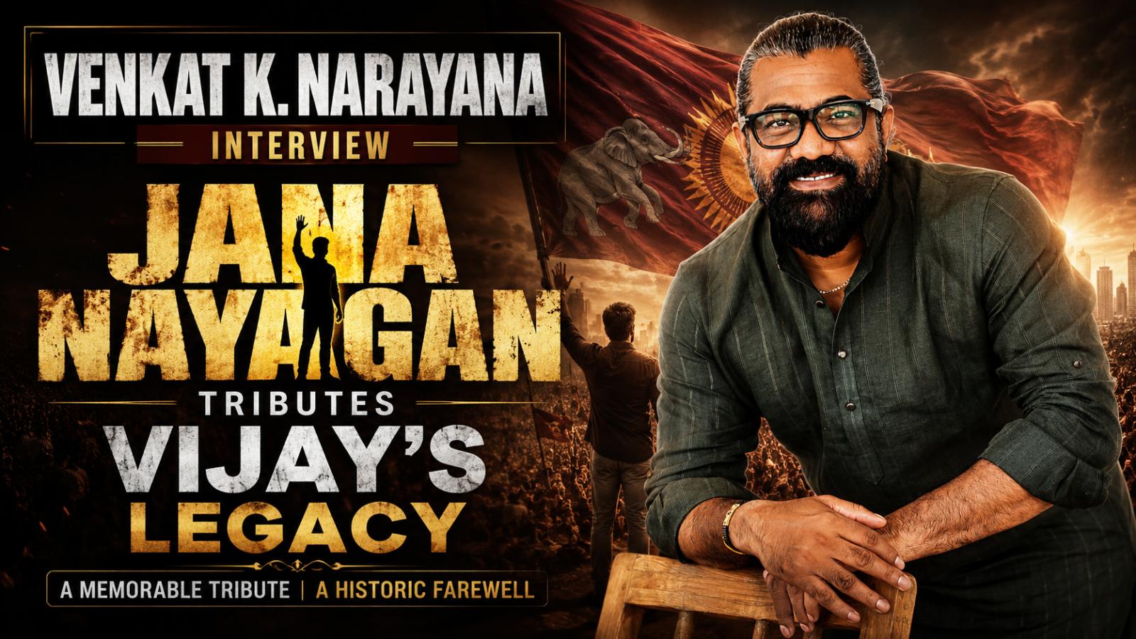 Venkat K. Narayana Interview: Jana Nayagan Tributes Vijay&rsquo;s Legacy
