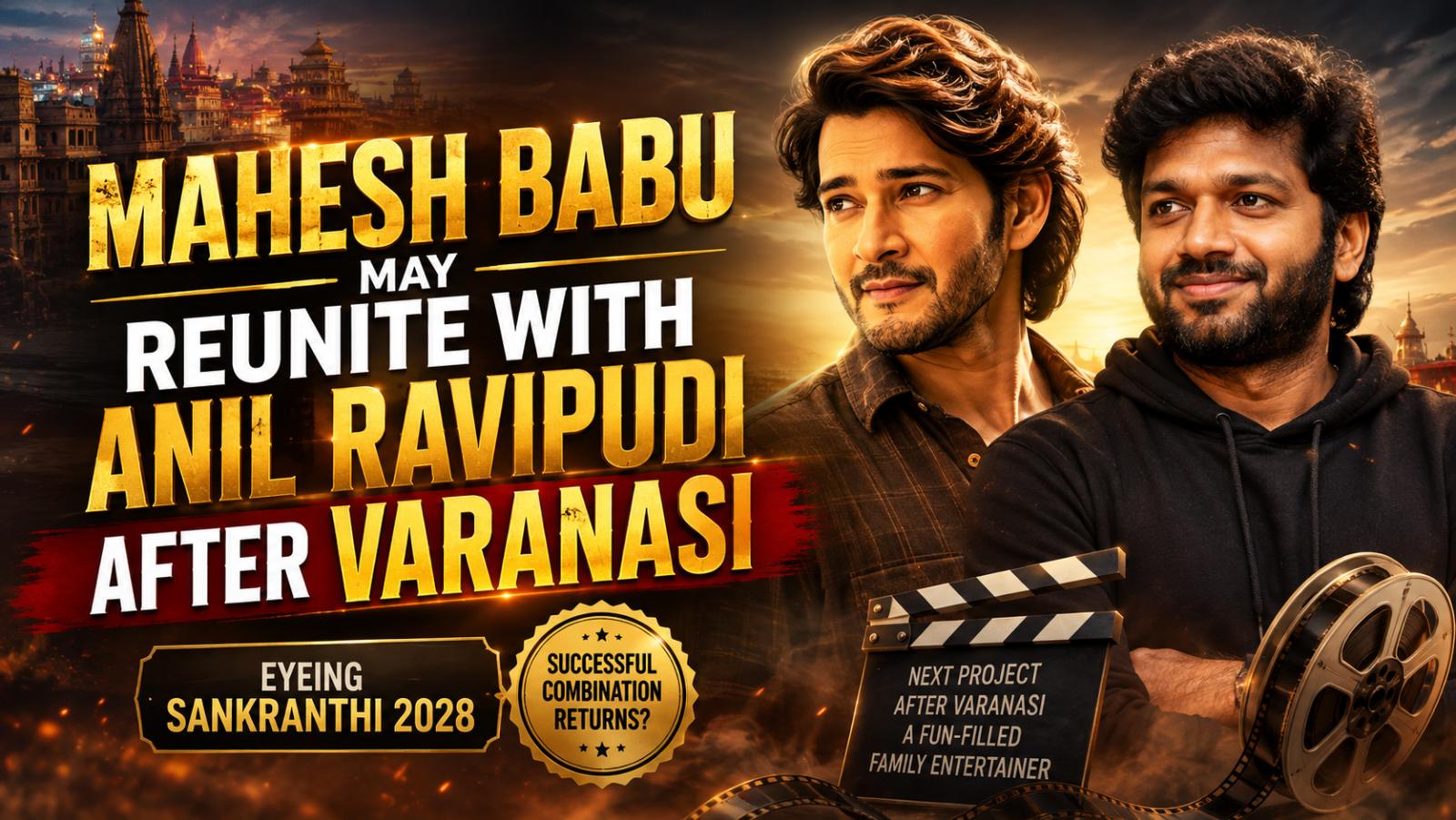 Mahesh Babu May Reunite With Anil Ravipudi After Varanasi
