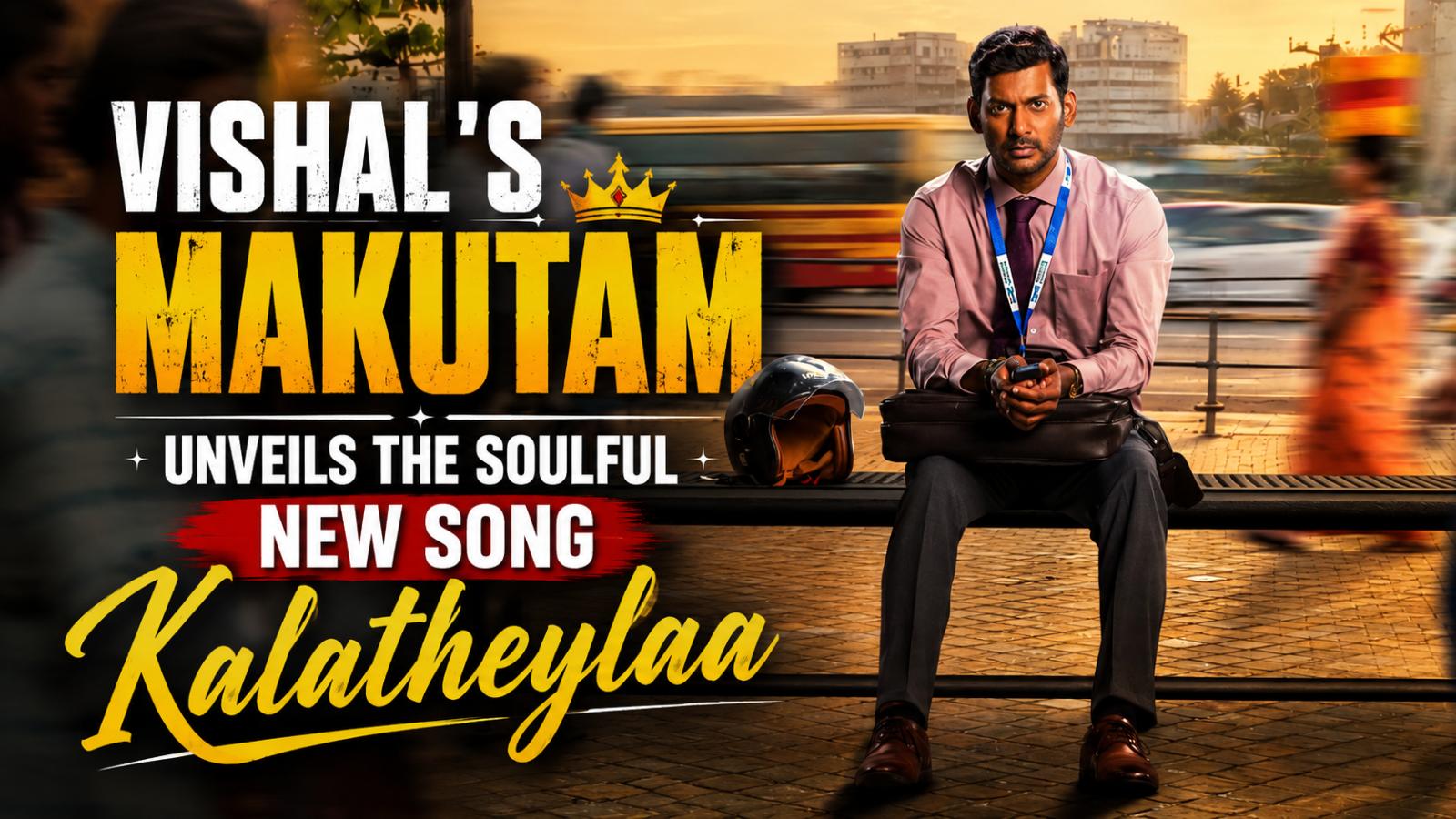 Vishal&rsquo;s Makutam Releases Soulful New Song Kalatheylaa