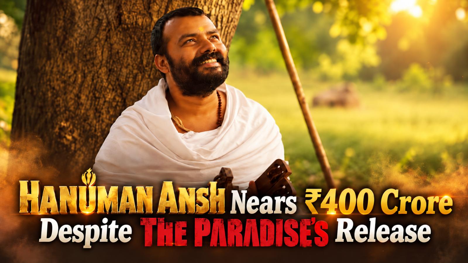 Hanuman Ansh Nears Rs 400 Crore Despite The Paradise Release