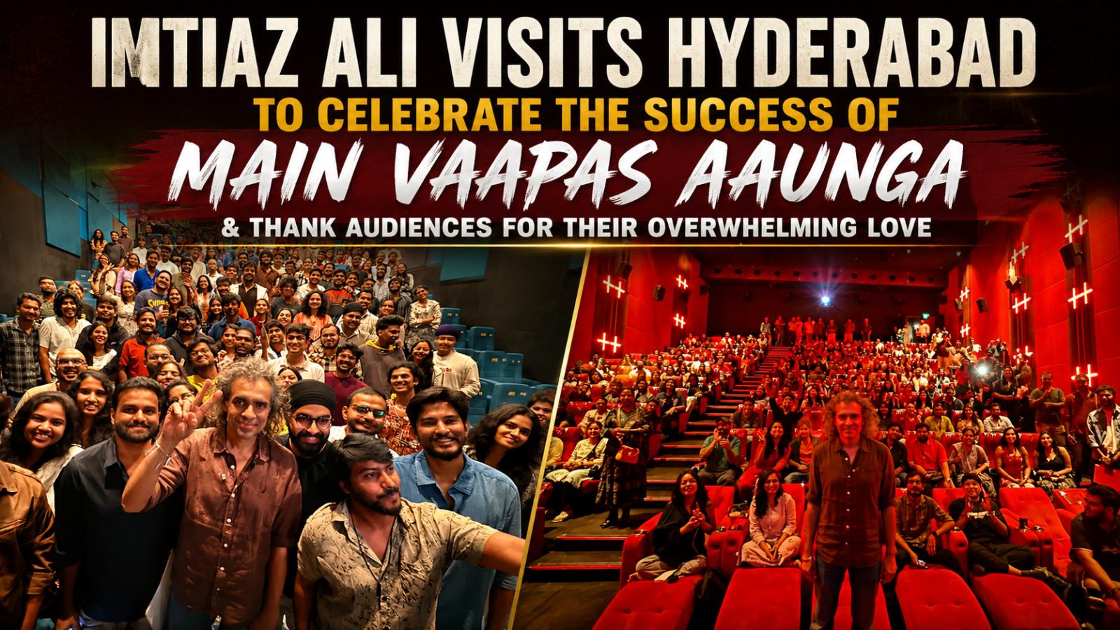 Imtiaz Ali Thanks Hyderabad Audiences for Main Vaapas Aaunga Success