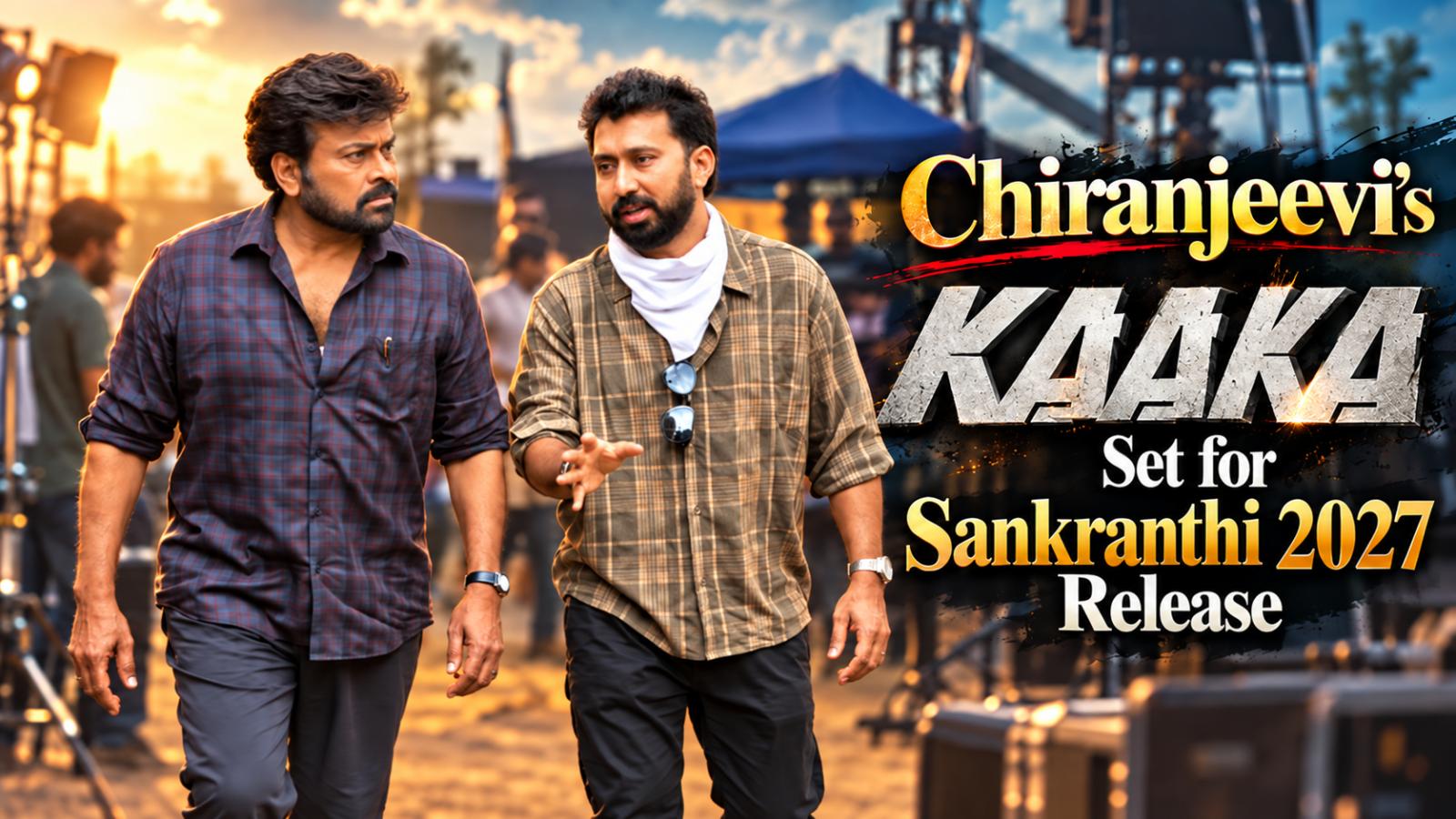 Chiranjeevi&rsquo;s Kaaka Targets January 13, 2027 Sankranthi Release