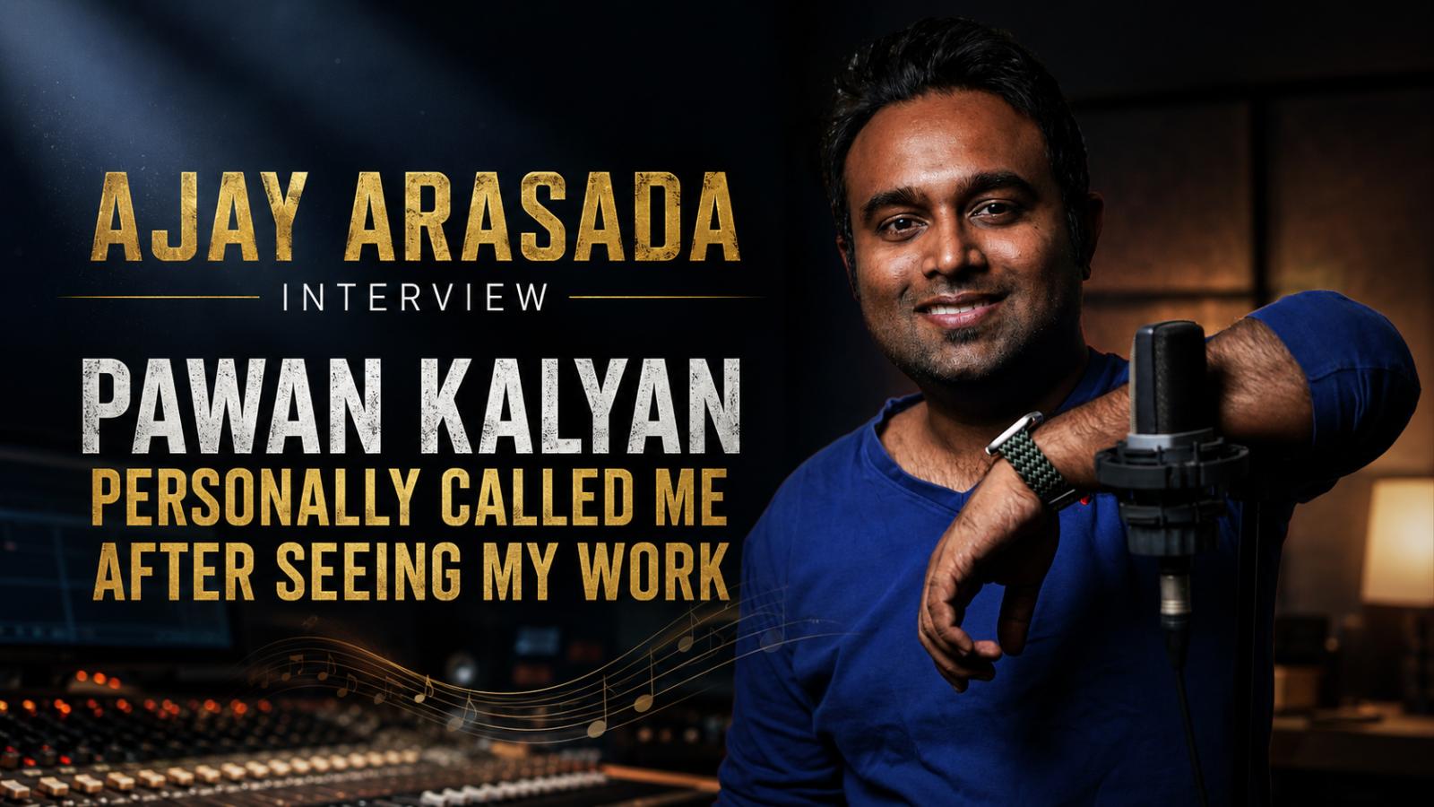 Ajay Arasada Interview: Pawan Kalyan Personally Called Me