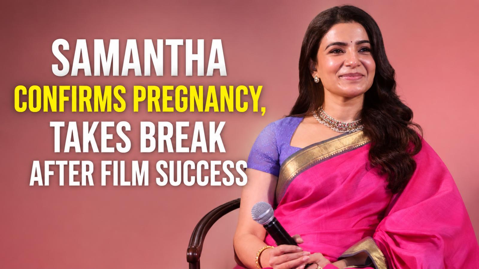 Samantha confirms pregnancy, takes break after film success