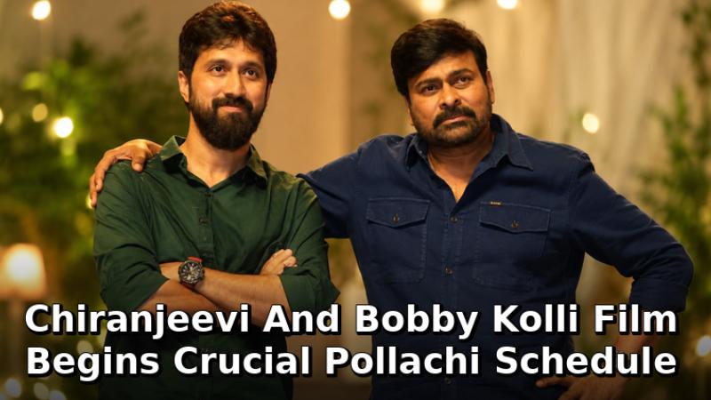 Chiranjeevi And Bobby Kolli Film Begins Crucial Pollachi Schedule