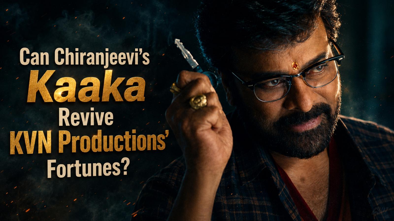 Can Chiranjeevi&rsquo;s Kaaka Revive KVN Productions&rsquo; Fortunes?