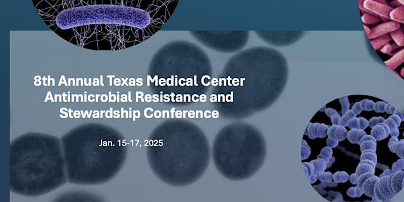 8th Annual Texas Medical Center AMR & Stewardship Conference