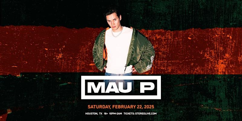 MAU P - Stereo Live Houston