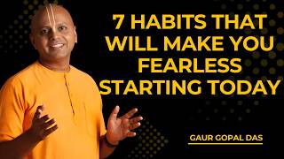 7 Habits That Will Make You Fearless Starting Today | Gaur Gopal Das