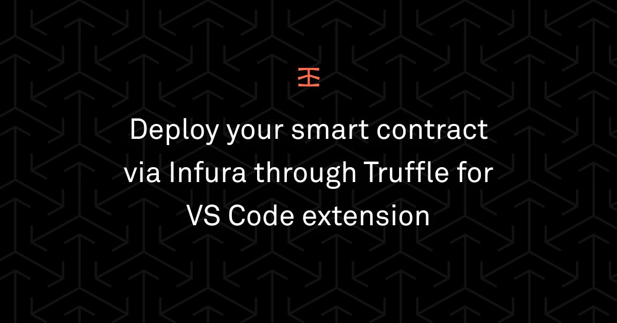 Deploy Your Smart Contract via Infura Through Truffle for VS Code Extension