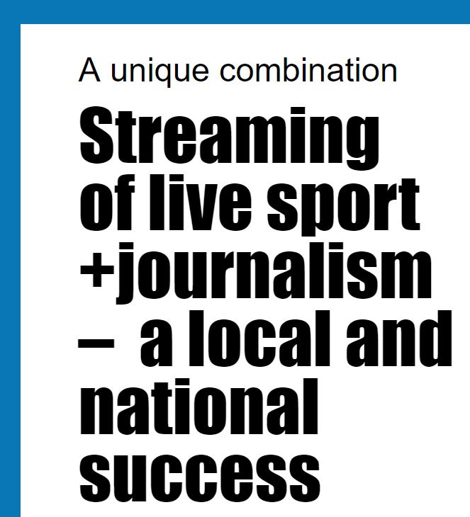 A unique combination: Streaming  of live sport +journalism – a local and national success