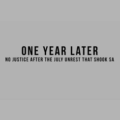 One year later: No justice after the July Unrest that shook SA