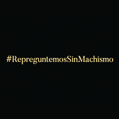 #RepreguntemosSinMachismo