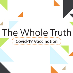The Whole Truth: COVID-19 Vaccination