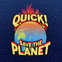 Quick! Save the Planet