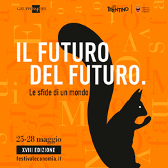 FESTIVAL DELL’ECONOMIA DI TRENTO - Il futuro del futuro. Le sfide di un mondo nuovo.