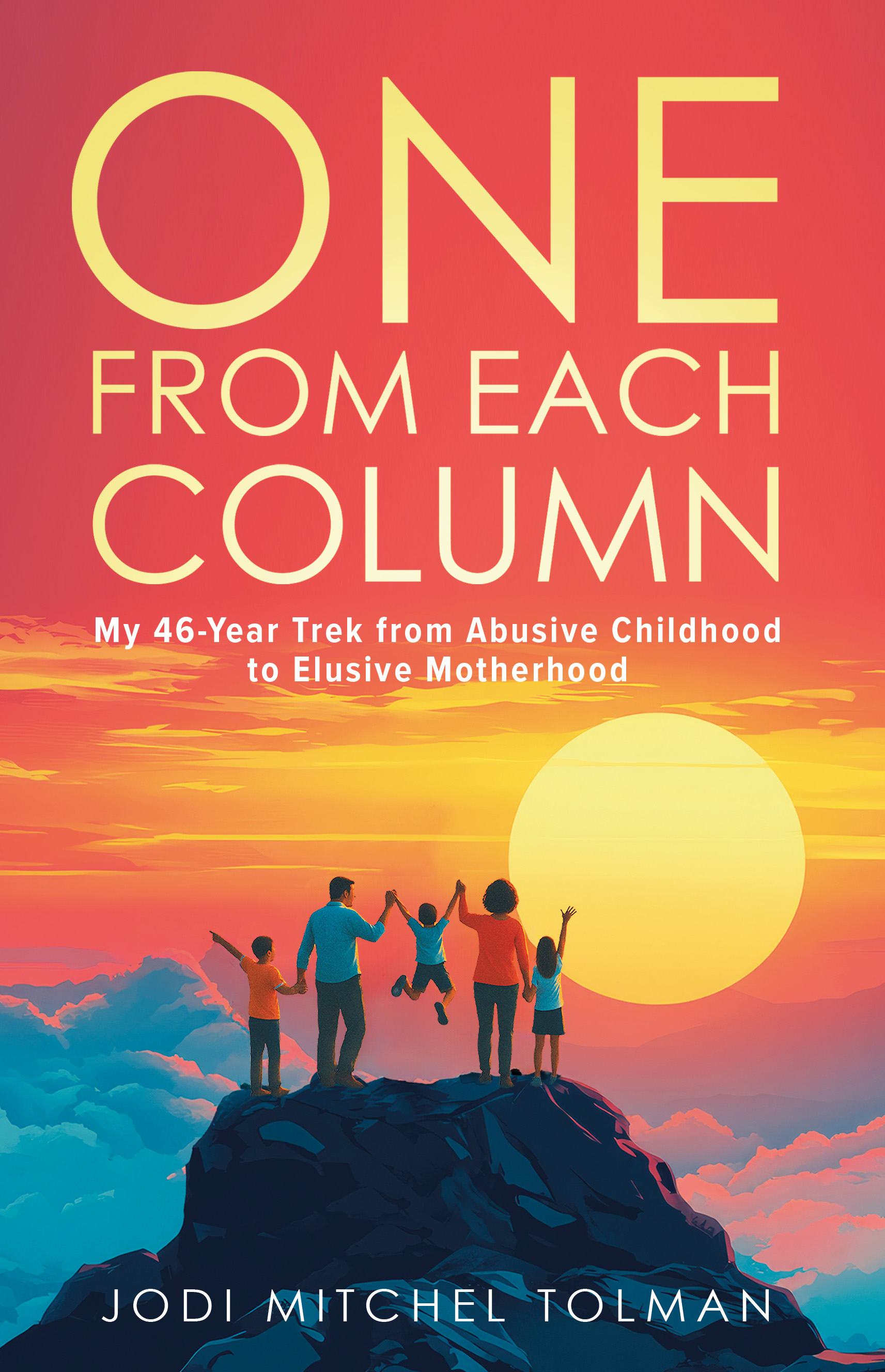 ONE FROM EACH COLUMN: My 46-Year Trek from Abusive Childhood to Elusive Motherhood