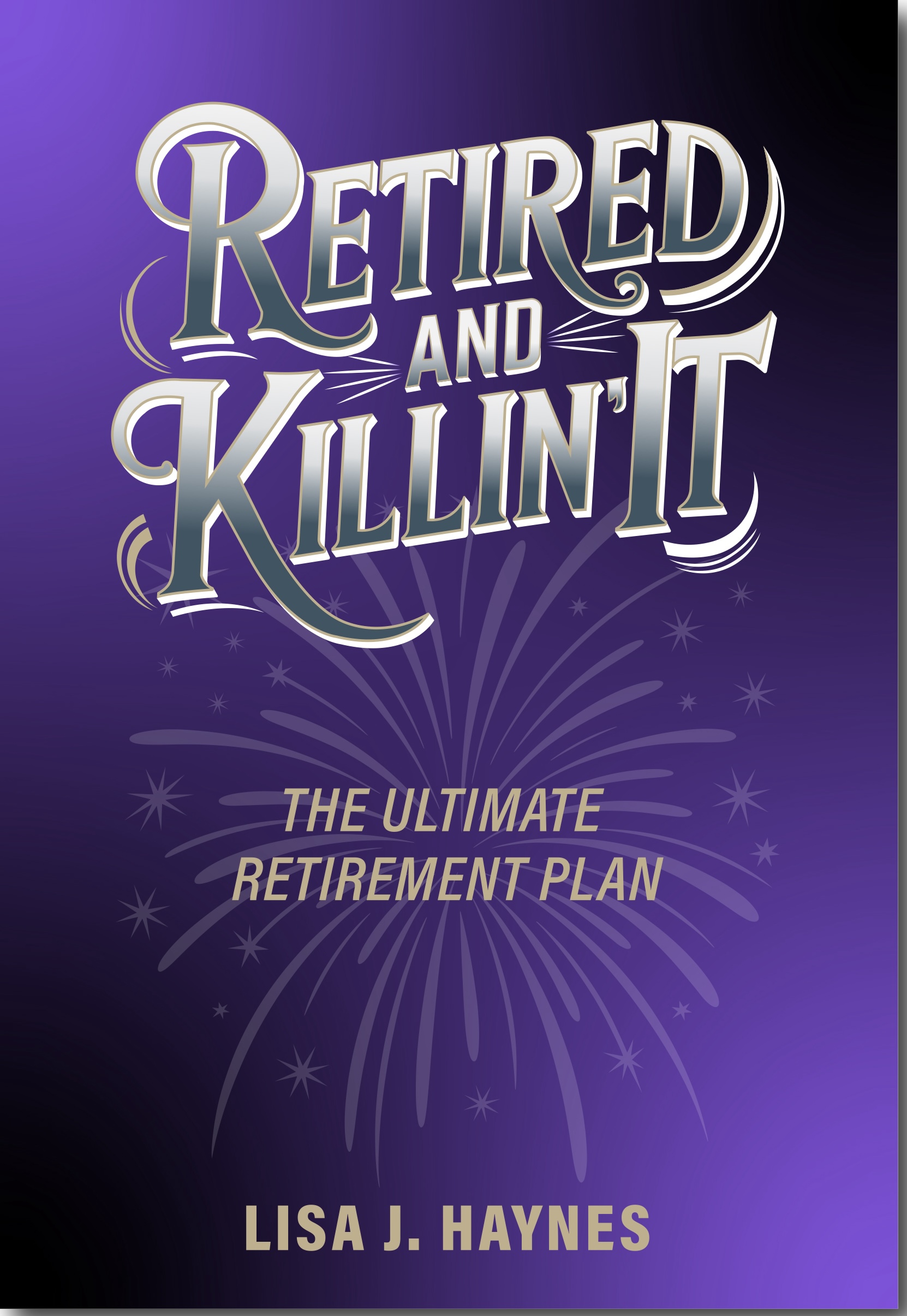 Retired and Killin' It: The Ultimate Retirement Plan