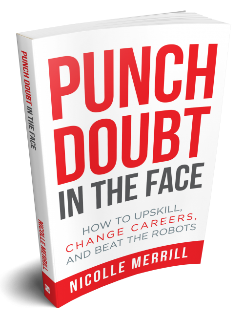 Punch Doubt in the Face: How to Upskill, Change Careers, and Beat the Robots